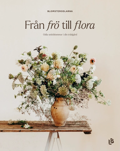 Från frö till flora - Odla snittblommor i din trädgård; Malin Mörner, Paulina Alesand, Sofia Wikander; 2024