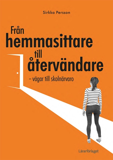 Från hemmasittare till återvändare : vägar till skolnärvaro; Sirkka Persson; 2022