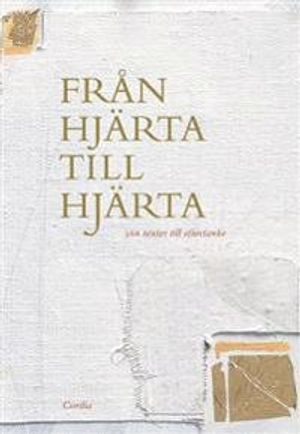 Från hjärta till hjärta : 366 texter till eftertanke; Lena Bergström, Liselotte J Andersson, Broder Johan, Per Arne Dahl, Ylva Eggehorn, Peter Halldorf, Lillemor Hallin, Eskil Hofverberg, Martin Lönnebo, Niklas Piensoho, Susanne Rikner, Urban Ringbäck, Anders-Petter Sjödin, Tomas Sjödin, Syster Veronica; 2003