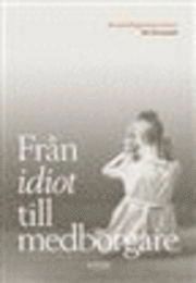 Från idiot till medborgare : de utvecklingsstördas historia; Karl Grunewald; 2009