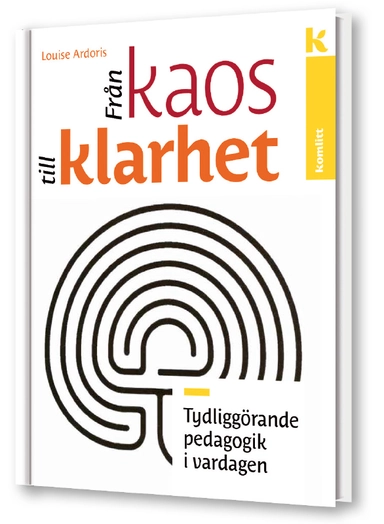 Från kaos till klarhet - tydliggörande pedagogik i vardagen; Louise Ardoris; 2017