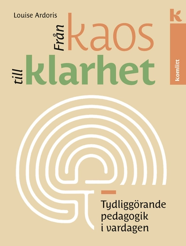 Från kaos till klarhet : Tydliggörande pedagogik i vardagen; Louise Ardoris; 2022