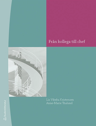 Från kollega till chef : en bok om ledarskap; Lis Vibeke Kristensen, Anne-Marie Thalund; 2010