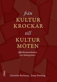 Från kulturkrockar till kulturmöten : Affärskommunikation över kulturgränser; Christine Beckman, Jenny Forsling; 2012