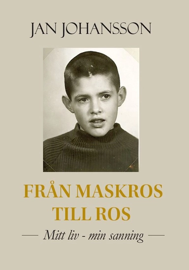 Från maskros till ros : mitt liv-min sanning; Jan Johansson; 2020