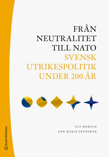 Från neutralitet till Nato : svensk utrikespolitik under 200 år; Ulf Bjereld, Ann-Marie Ekengren; 2024