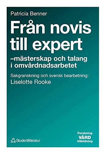 Från novis till expert - - mästerskap och talang i omvårdnadsarbetet; Patricia Benner; 1993