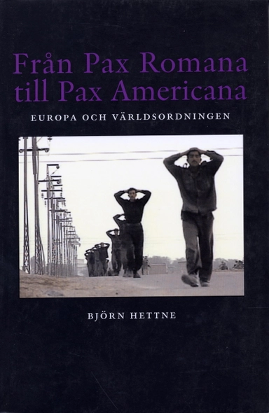 Från Pax Romana till Pax Americana - Europa och världsordningen; Björn Hettne; 2003