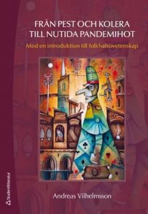 Från pest och kolera till nutida pandemihot : med en introduktion till folkhälsovetenskap; Andreas Vilhelmsson; 2011