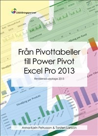 Från Pivottabeller till Power Pivot 2013; Anna-Karin Petrusson, Torsten Larsson; 2015