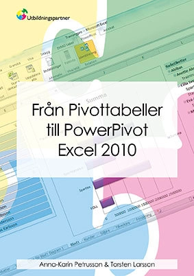 Från Pivottabeller till PowerPivot Excel 2010; Torsten Larsson, Anna-Karin Petrusson; 2013