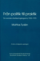 Från politik till praktik de svenska steriliseringslagarna 1935-1975; Mattias Tydén; 2002