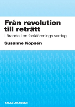 Från revolution till reträtt; Susanne Köpsén; 2010