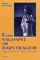 Från sagospel till barntragedi. Pedagogik, förströelse och konst i; Karin Helander; 1998