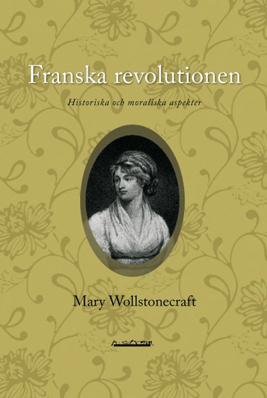 Franska revolutionen : historiska och moraliska aspekter; Mary Wollstonecraft; 2009