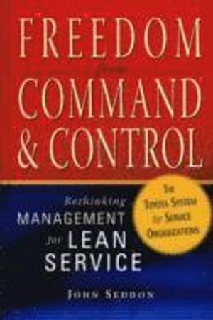 Freedom from command & control : rethinking management for lean service; John Seddon; 2005