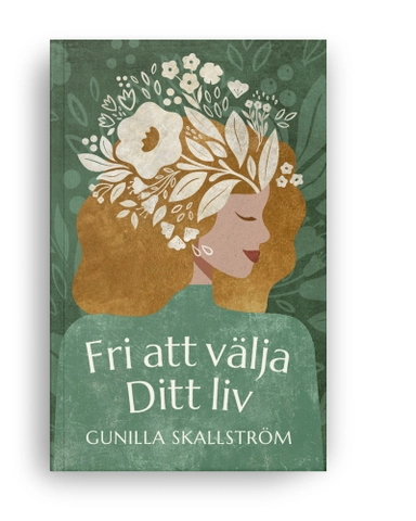 Fri att välja ditt liv; Gunilla Skallström; 2023