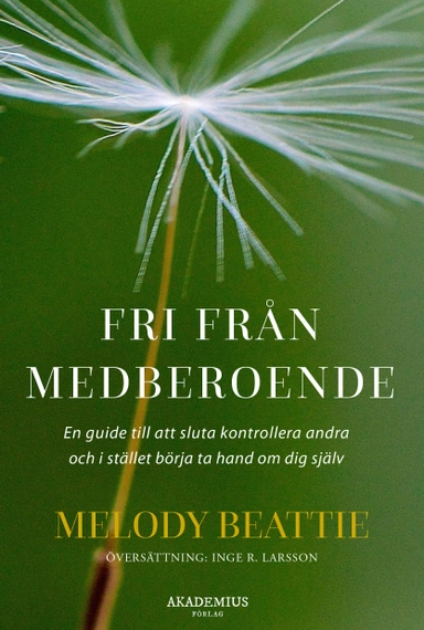 Fri från medberoende : hur du slutar kontrollera andra och börjar ta hand om dig själv; Melody Beattie; 2022