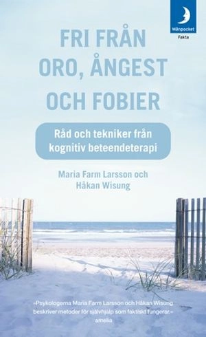 Fri från oro, ångest och fobier : råd och tekniker från kognitiv beteendeterapi - POCKET; Maria Farm Larsson, Håkan Wisung; 2005