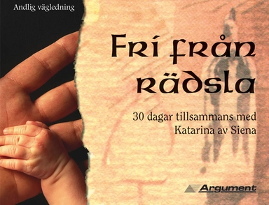 Fri från rädsla : 30 dagar tillsammans med Katarina av Siena; Lena Steenbrink, John Kirvan; 2003