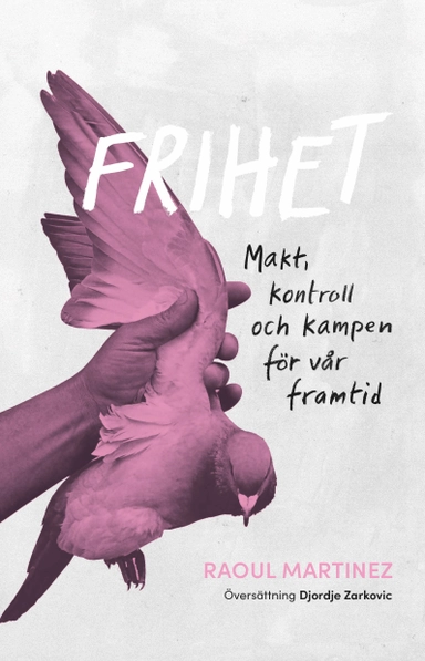 Frihet: Makt, kontroll och kampen för vår framtid; Raoul Martinez; 2019