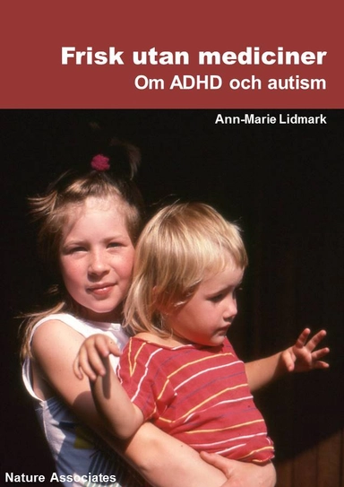 Frisk utan mediciner : om ADHD och autism.; Ann-Marie Lidmark; 2016