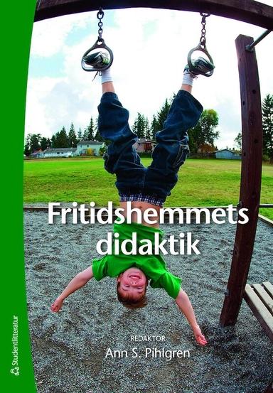 Fritidshemmets didaktik; Ann S Pihlgren, Birgit Andersson, Karin Aronsson, Sven Hartman, Anneli Hippinen Ahlgren, Mikael Jensen, Eva Kane, Lars Lindström, Monica Orwehag, Kjell Pihlgren, Birgitta Qvarsell, Björn Sjöblom; 2017