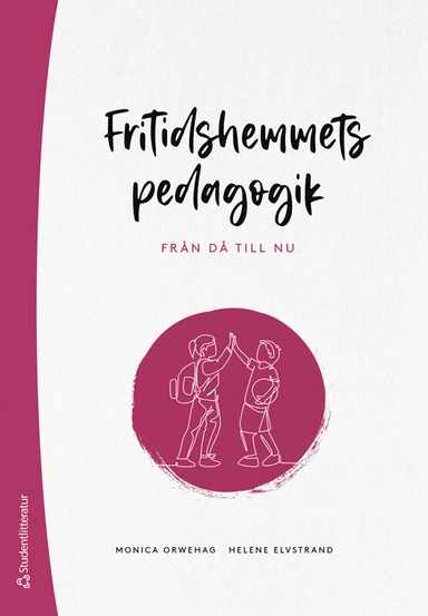 Fritidshemmets pedagogik : från då till nu; Monica Orwehag, Helene Elvstrand; 2024