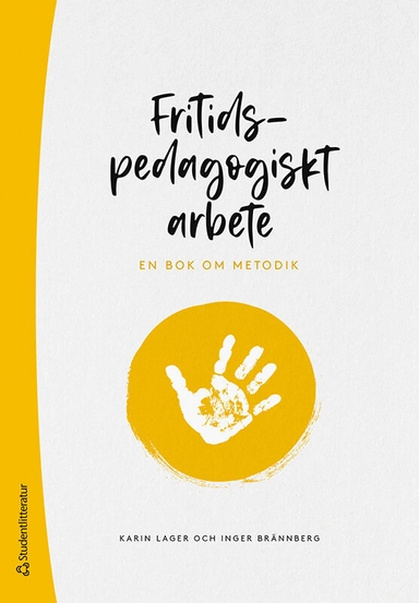 Fritidspedagogiskt arbete - En bok om metodik; Karin Lager, Inger Brännberg; 2022