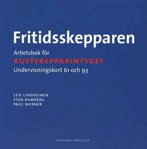 Fritidsskepparen. Arbetsbok för kustskepparintyget : undervisningskort 61 och 93; Sten Ramberg, Paul Werner, Leif Lindheimer; 2007