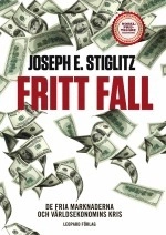 Fritt fall : de fria marknaderna och världsekonomins kris; Joseph E. Stiglitz; 2011