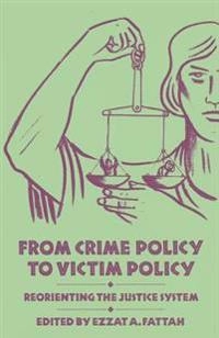 From crime policy to victim policy : reorienting the justice system; Ezzat A. Fattah; 1986