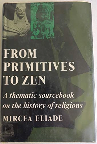 From primitives to Zen : a thematic sourcebook of the history of religions; Mircea Eliade; 1977