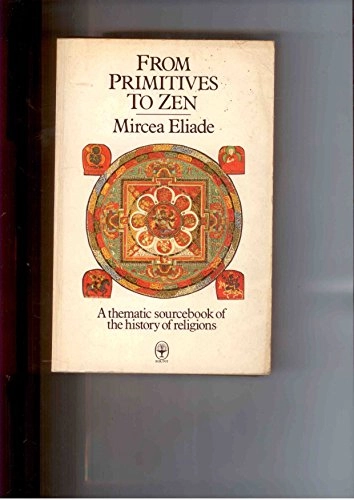 From Primitives to Zen: A Thematic Sourcebook of the History of ReligionsFount paperbacks; Mircea Eliade; 1977