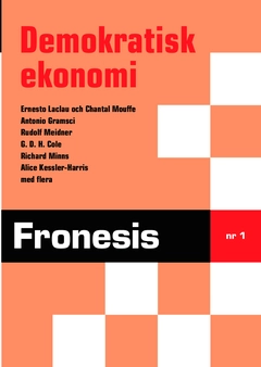 Fronesis 1. Demokratisk ekonomi; Ernesto Laclau, Chantal Mouffe, Svante Skoglund, Antonio Gramsci, Gunnar Hansson, G. D. H. Cole, Magnus Wennerhag, Richard Minns, Anders Kalat, Rudolf Meidner, Jan Lindhagen, Alice Kessler-Harris, Klas Gustavsson, Olle Sahlström, Cecilia von Otter; 2015