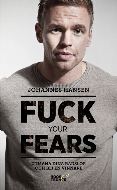 Fuck your fears : utmana dina rädslor och bli en vinnare; Johannes Hansen; 2020