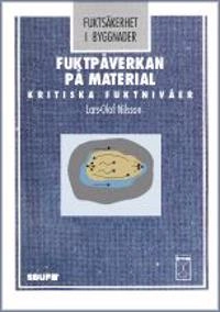 Fuktpåverkan i material; Lars-Olof Nilsson; 2006