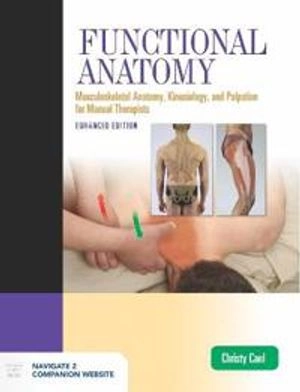 Functional Anatomy: Musculoskeletal Anatomy, Kinesiology, and Palpation for Manual Therapists, Enhanced Edition; Christy Cael; 2020