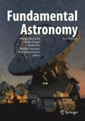 Fundamental Astronomy; Hannu Karttunen, Pekka Kröger, Heikki Oja, Markku Poutanen, Karl Johan Donner; 2017