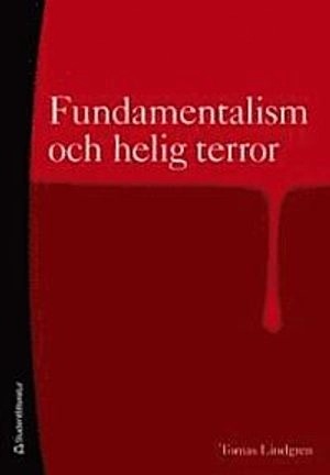 Fundamentalism och helig terror : religionspsykologi för vår tid; Tomas Lindgren; 2009