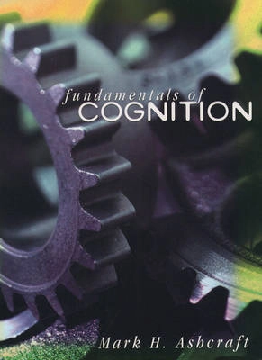 Fundamentals of cognition; Mark H. Ashcraft; 1998