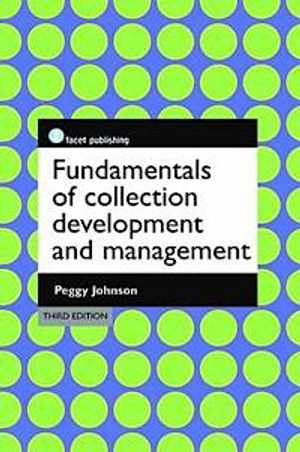 Fundamentals of Collection Development and Management; Peggy Johnson; 2014