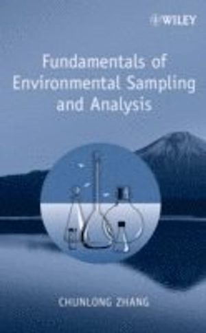 Fundamentals of Environmental Sampling and Analysis; Chunlong Zhang; 2007