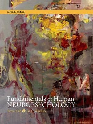 Fundamentals of Human Neuropsychology; Bryan Kolb, Ian Q. Whishaw; 2015