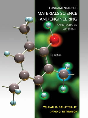 Fundamentals of Materials Science and Engineering  an Integrated Approach 4E; William D Callister, David G Rethwisch; 2011