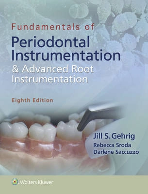 Fundamentals of Periodontal Instrumentation and Advanced Root Instrumentation; Jill Gehrig, Rebecca Sroda, Darlene Saccuzzo; 2016