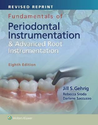 Fundamentals of Periodontal Instrumentation and Advanced Root Instrumentation; Jill Gehrig, Rebecca Sroda, Darlene Saccuzzo; 2018