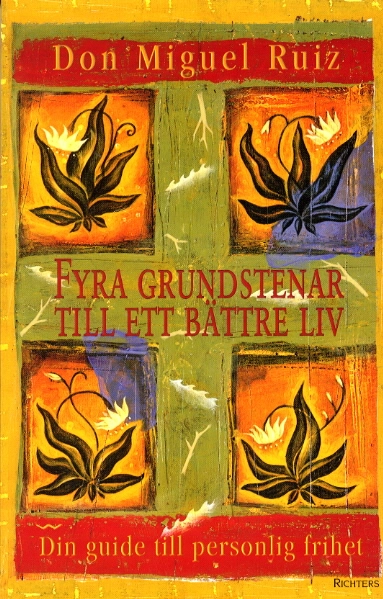 Fyra grundstenar till ett bättre liv; Miguel Ruiz; 2001