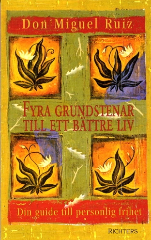 Fyra grundstenar till ett bättre liv; Don Miguel Ruiz; 2002