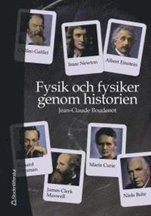 Fysik och fysiker genom historien : Från Thales till Higgsbosonen; Jean-Claude Boudenot; 2005